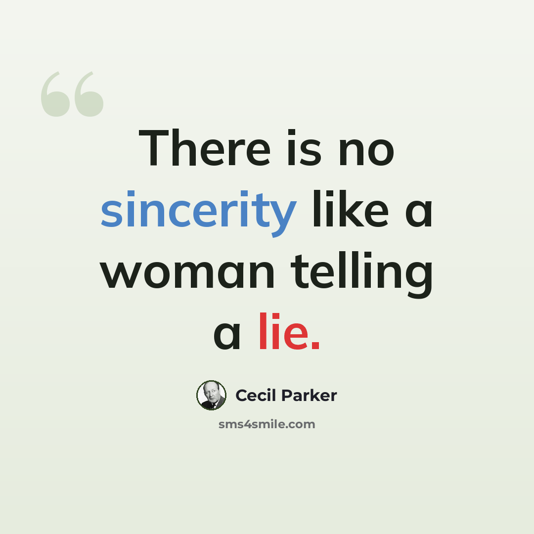 “There is no sincerity like a woman telling a lie.” quote by Cecil Parker