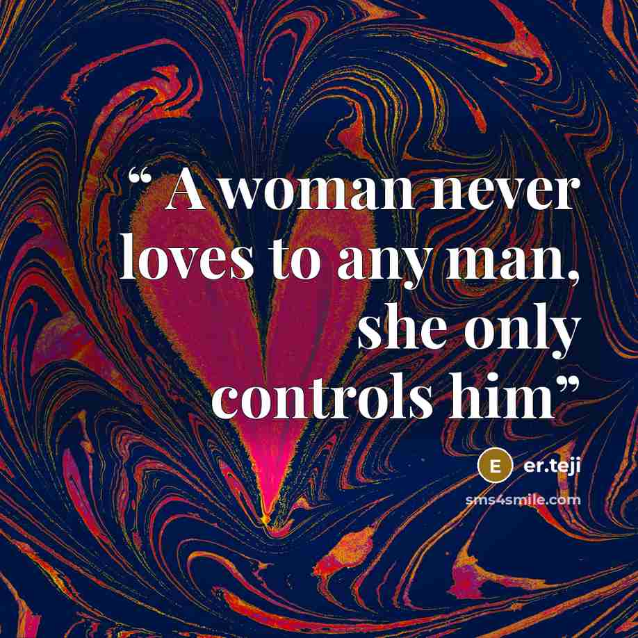 “A woman never loves to any man, she only controls him” quote by er.teji