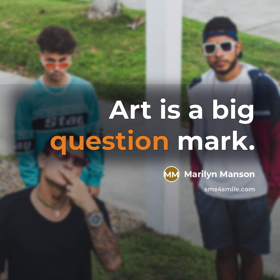 “Art is a big question mark.” quote by Marilyn Manson