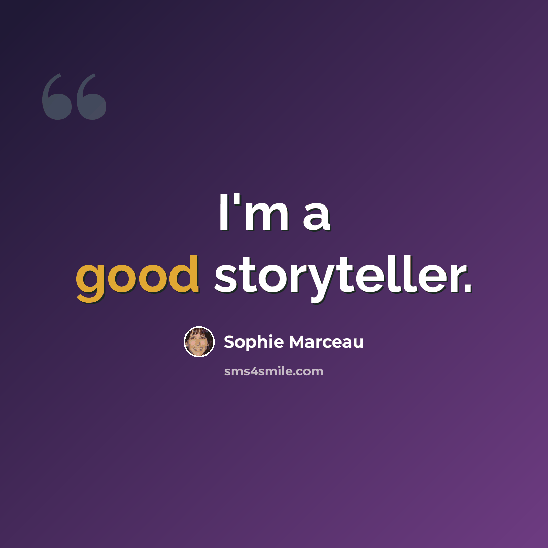 “I'm a good storyteller.” quote by Sophie Marceau