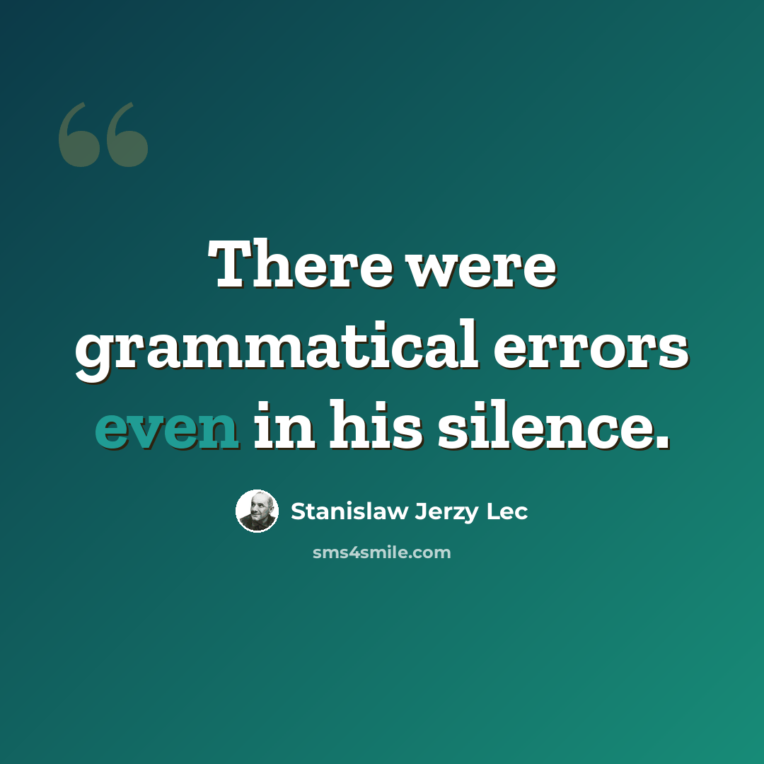 “There were grammatical errors even in his silence.” quote by Stanislaw Jerzy Lec
