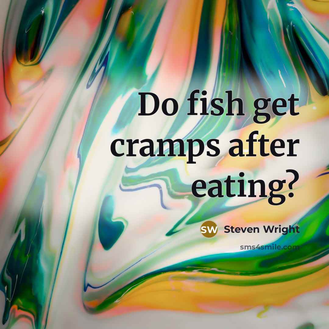 “Do fish get cramps after eating?” quote by Steven Wright