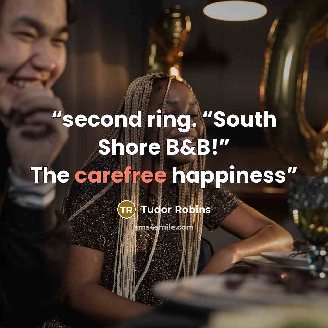 “second ring. “South Shore B&B!” The carefree happiness” quote by Tudor Robins