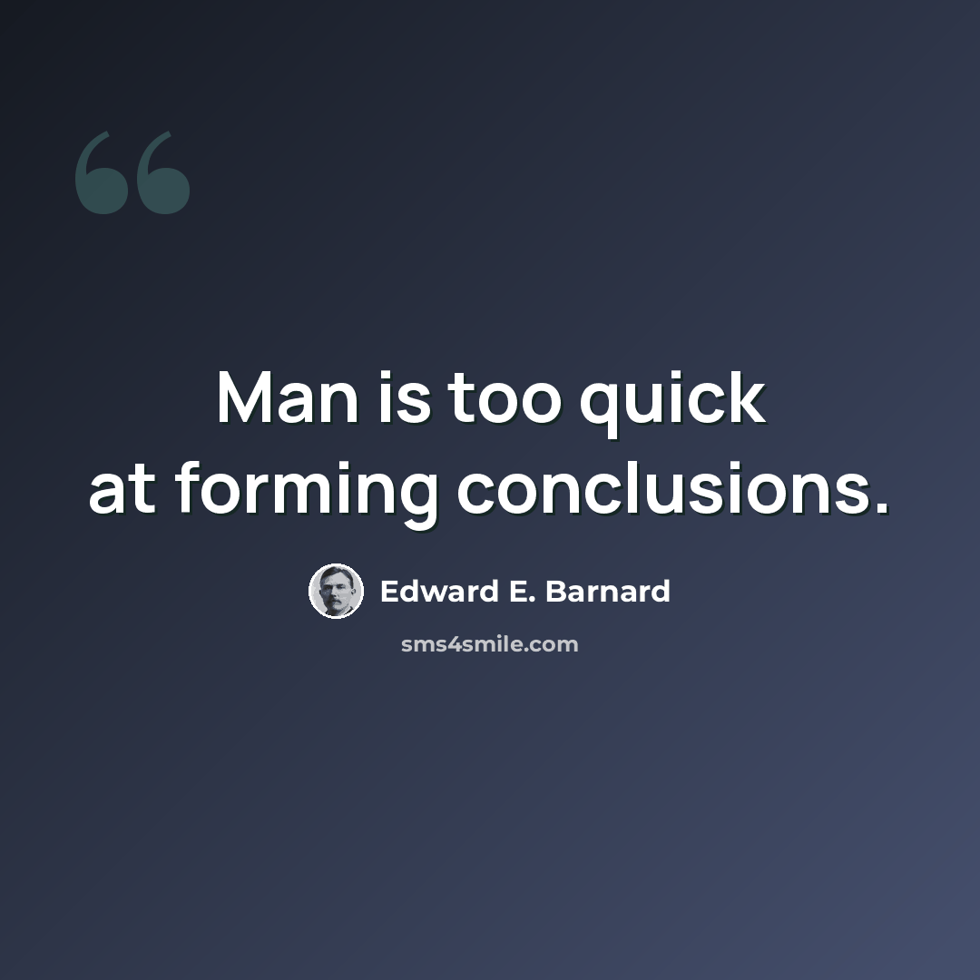 “Man is too quick at forming conclusions.” quote by Edward E. Barnard
