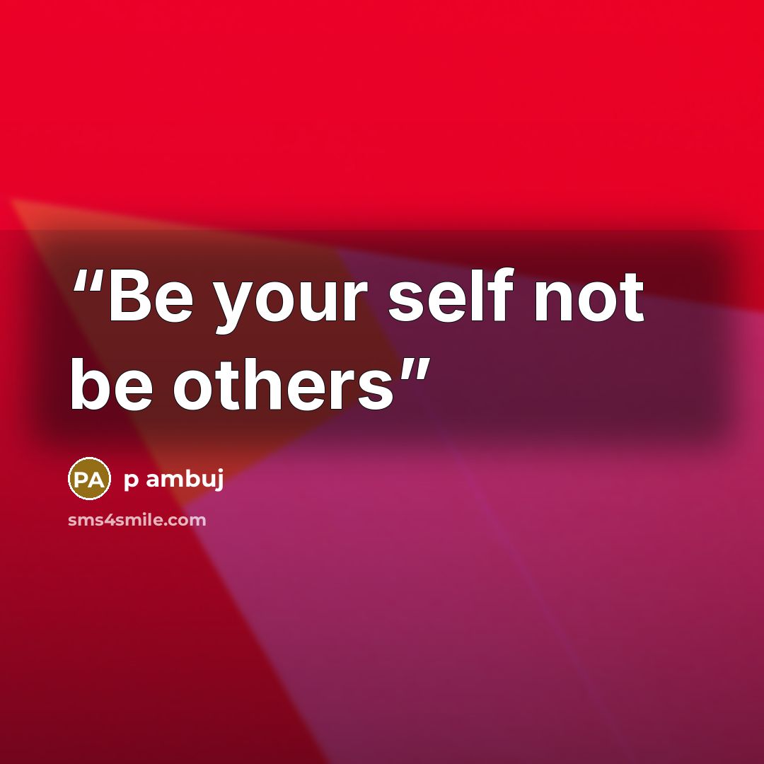 “Be your self not be others” quote by p ambuj