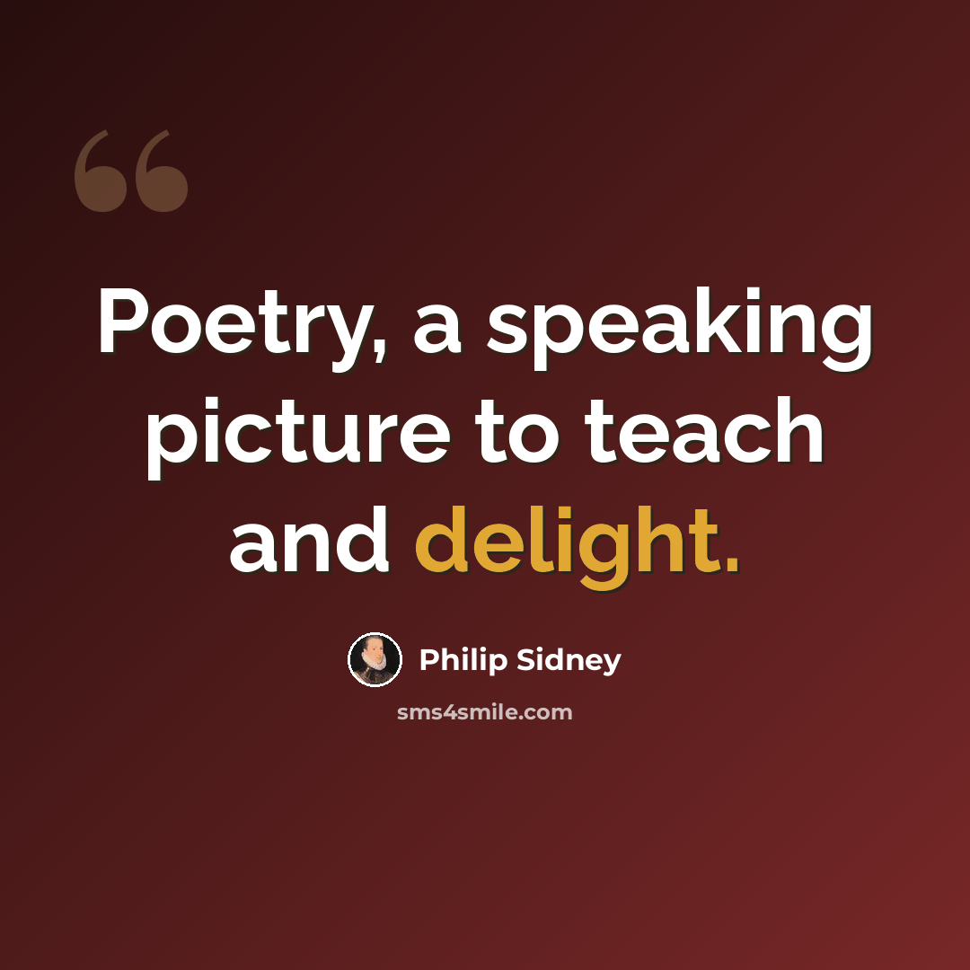 “Poetry, a speaking picture to teach and delight.” quote by Philip Sidney