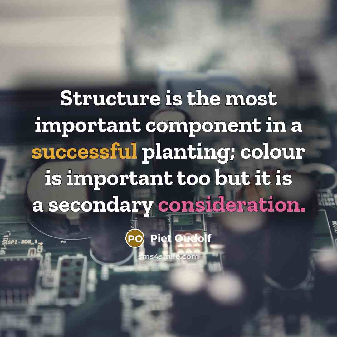 “Structure is the most important component in a successful planting; colour is important too but it is a secondary consideration.” quote by Piet Oudolf