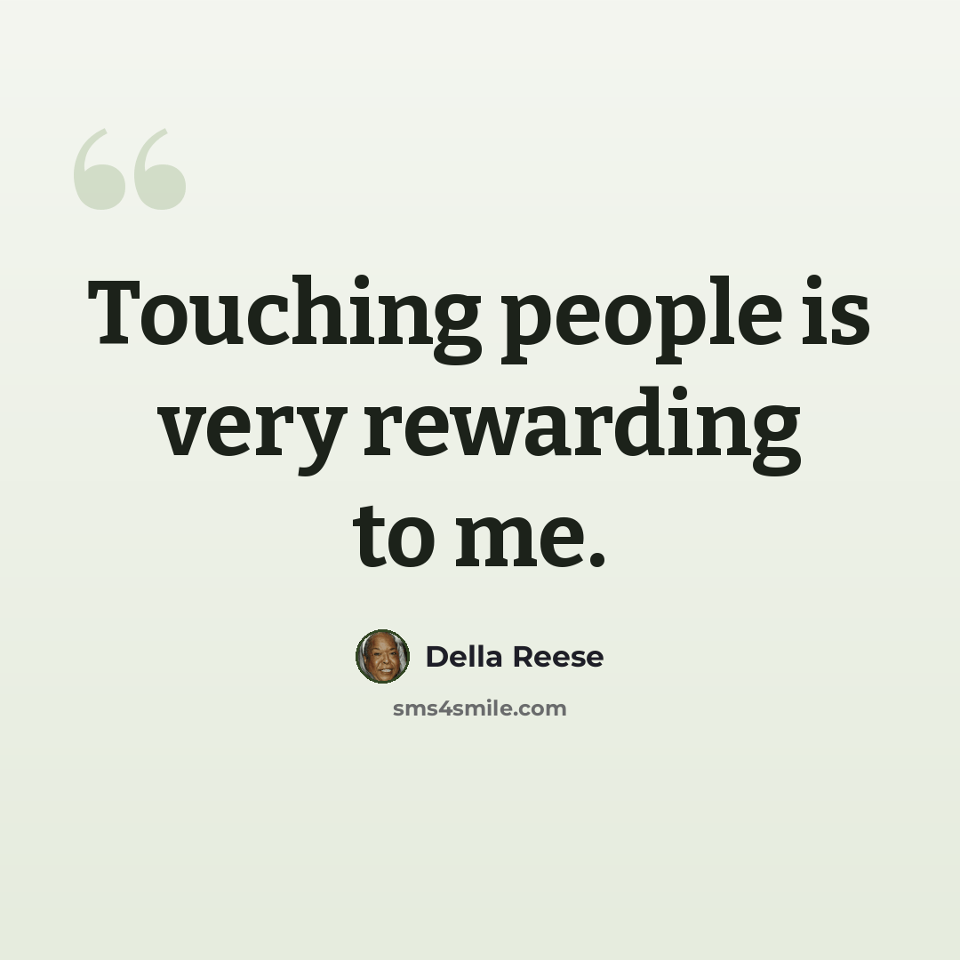 “Touching people is very rewarding to me.” quote by Della Reese