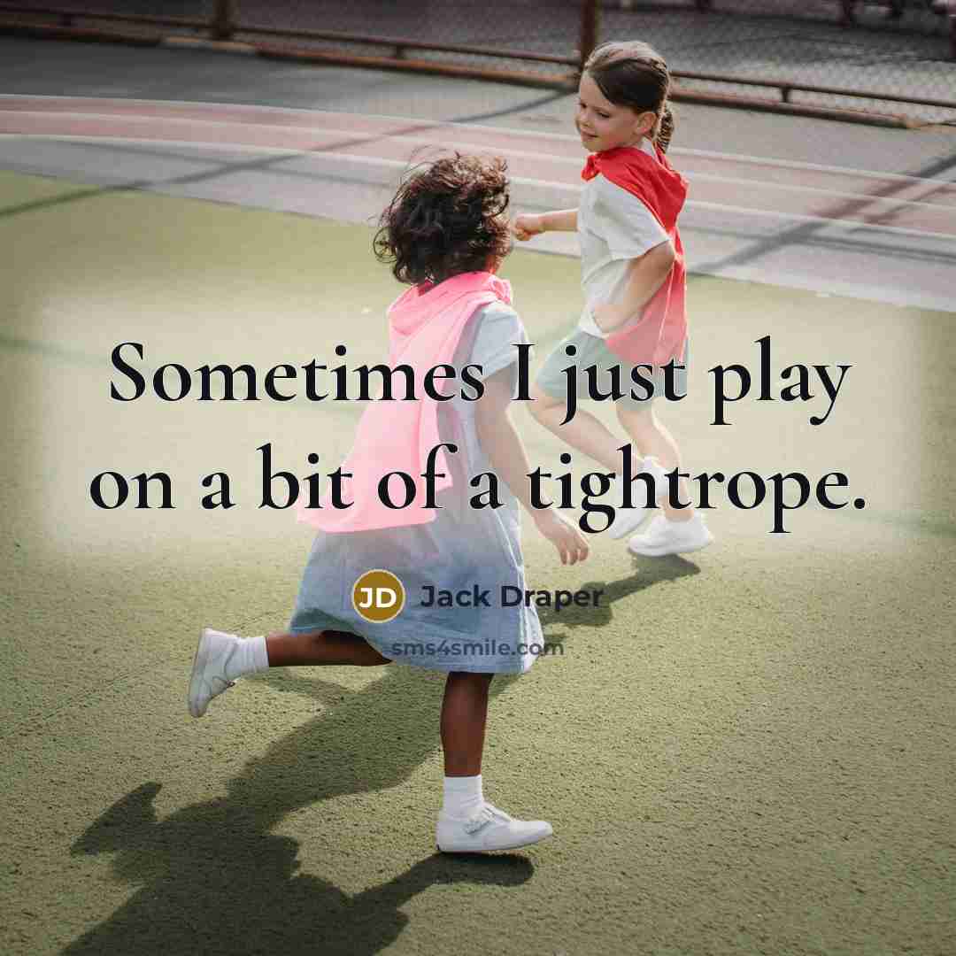 “Sometimes I just play on a bit of a tightrope.” quote by Jack Draper