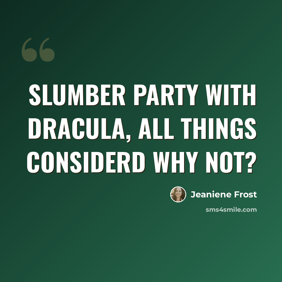“Slumber party with Dracula, all things considerd why not?” quote by Jeaniene Frost