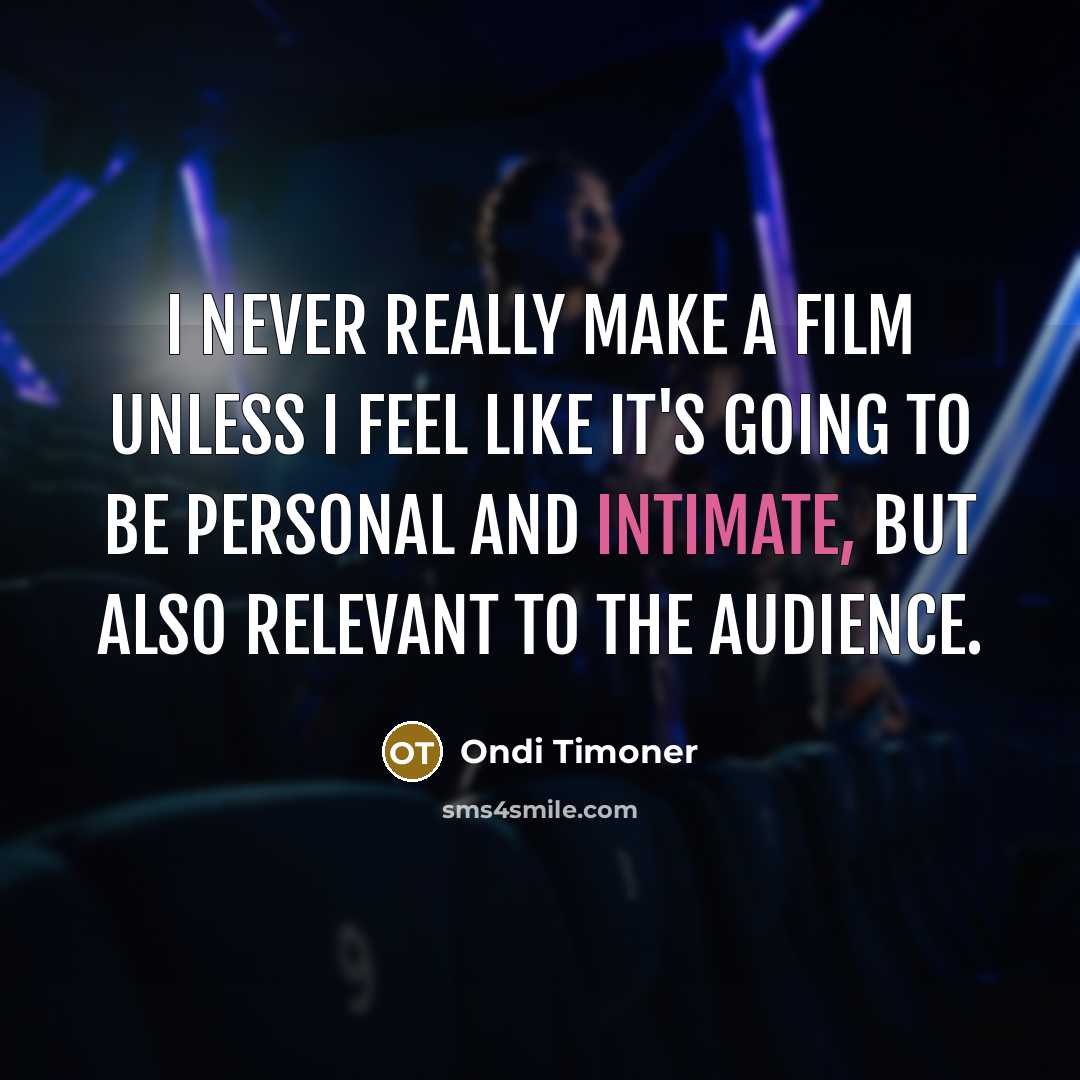 “I never really make a film unless I feel like it's going to be personal and intimate, but also relevant to the audience.” quote by Ondi Timoner