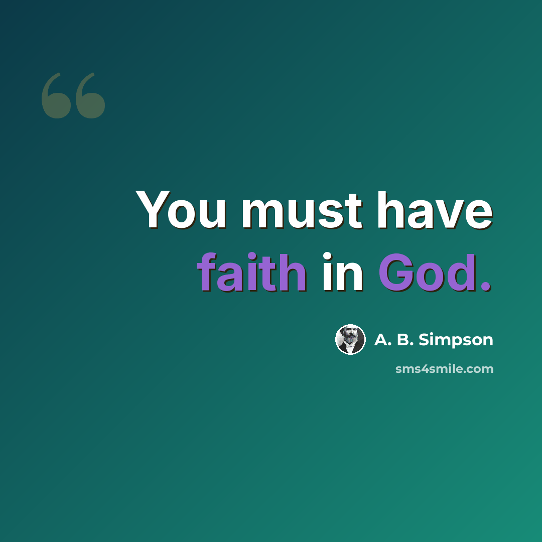 “You must have faith in God.” quote by A. B. Simpson