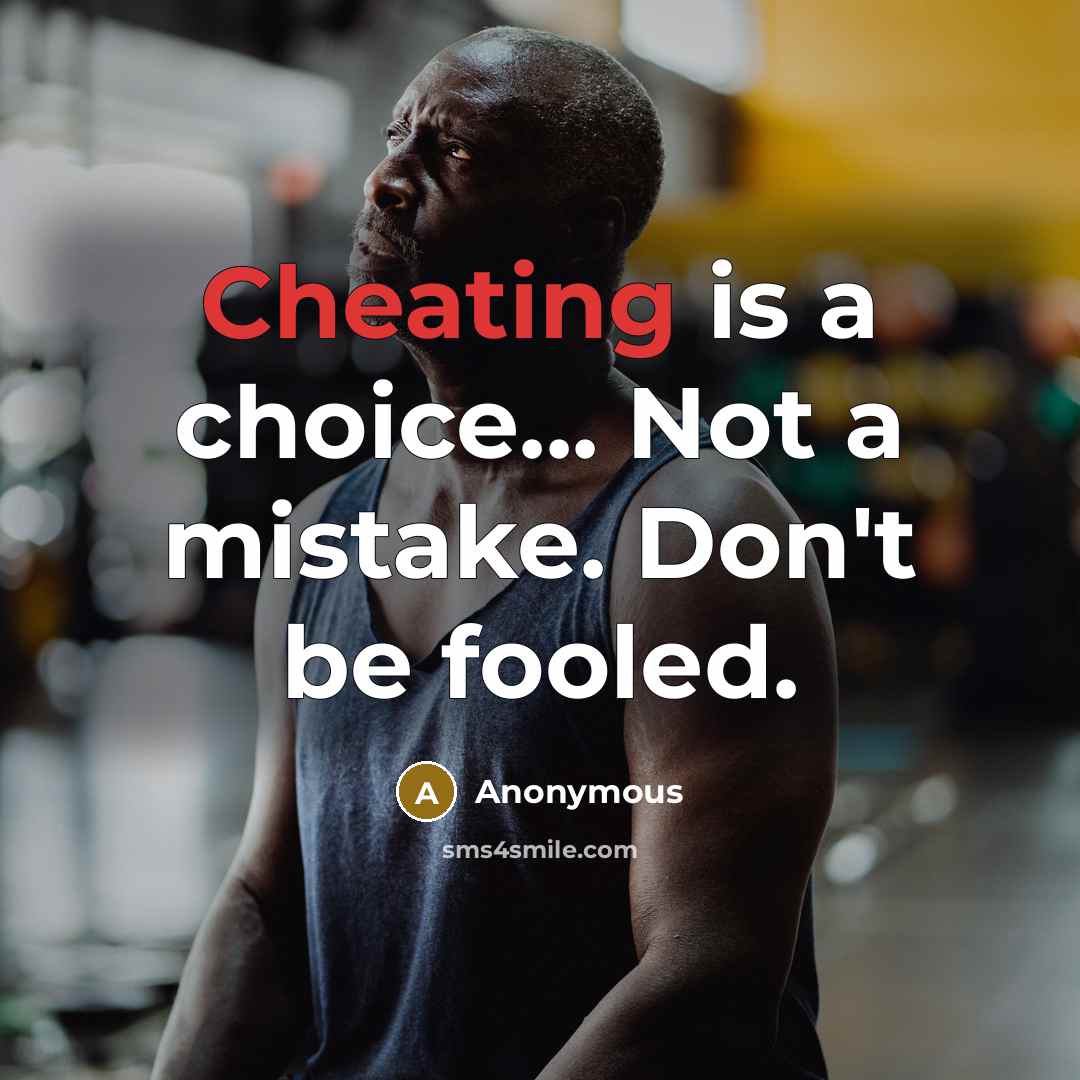 “Cheating is a choice... Not a mistake. Don't be fooled.” quote by Anonymous