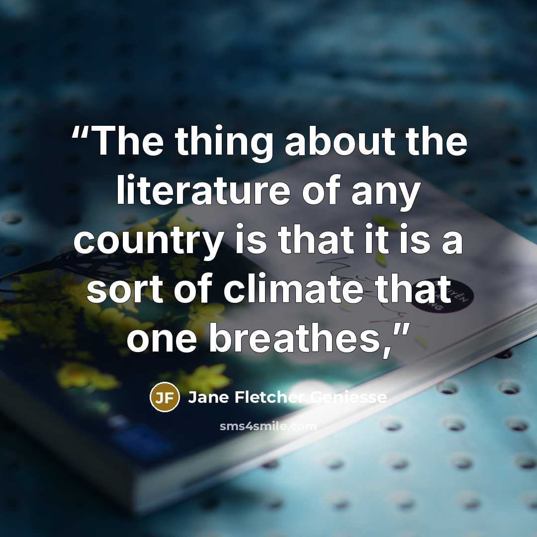 “The thing about the literature of any country is that it is a sort of climate that one breathes,” quote by Jane Fletcher Geniesse