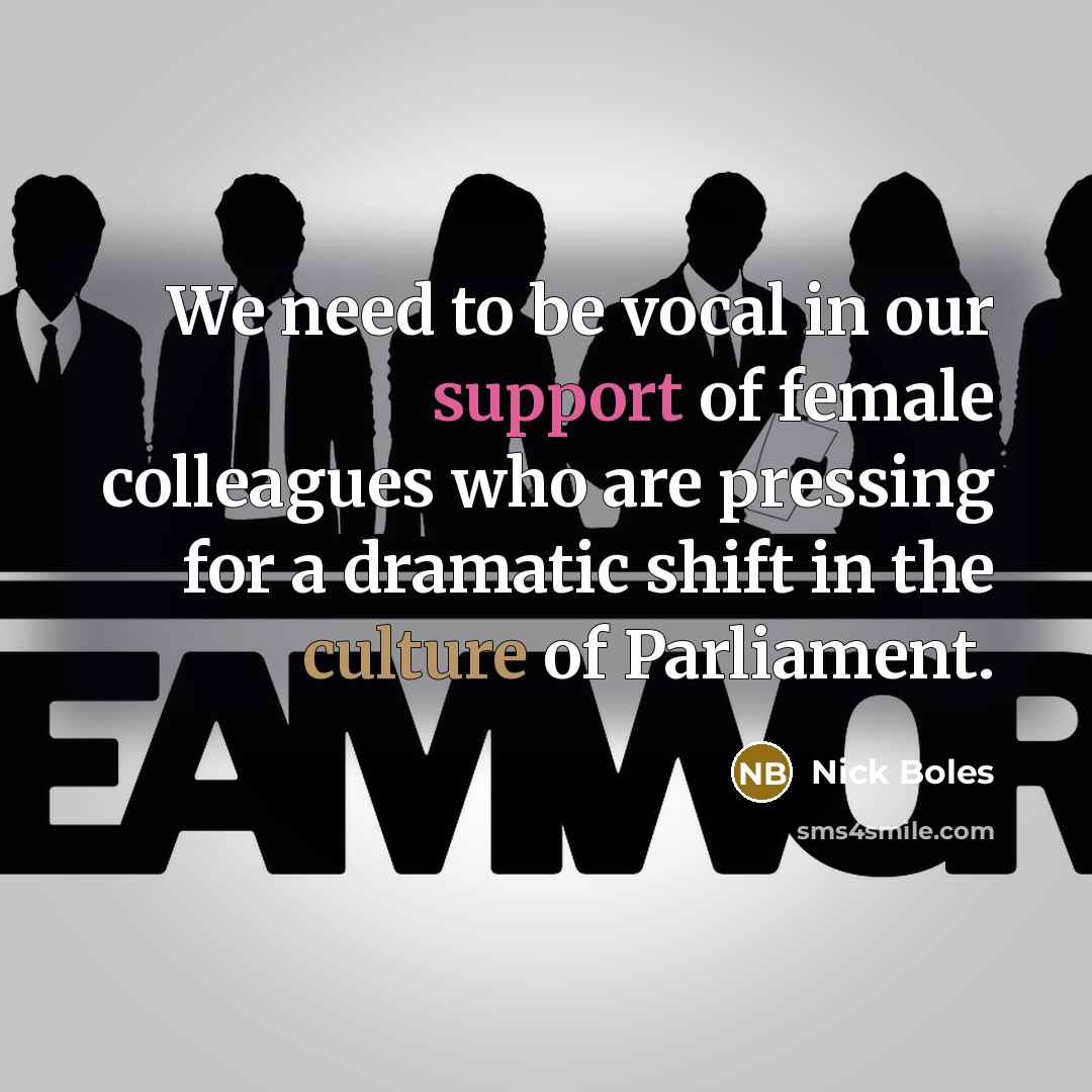 “We need to be vocal in our support of female colleagues who are pressing for a dramatic shift in the culture of Parliament.” quote by Nick Boles