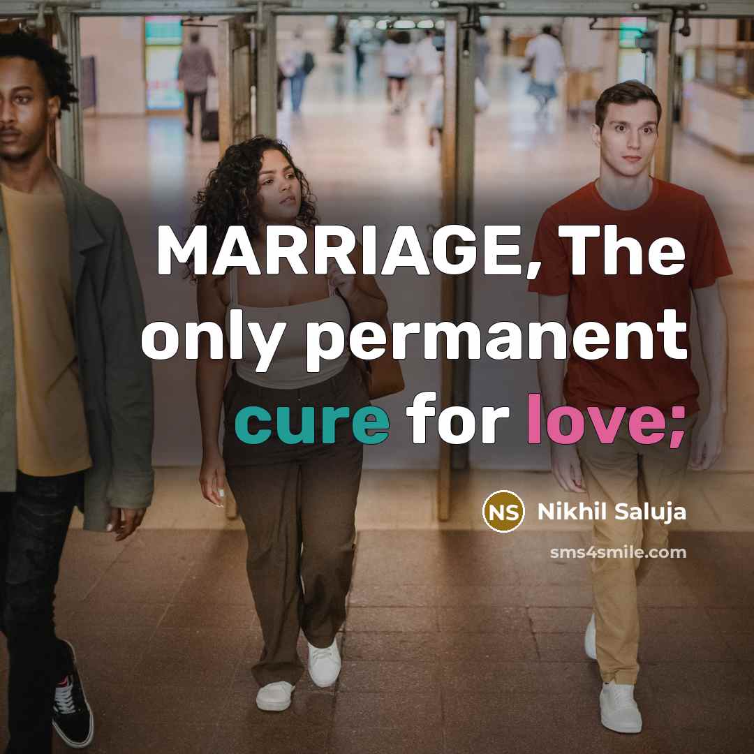 “MARRIAGE, The only permanent cure for love;” quote by Nikhil Saluja
