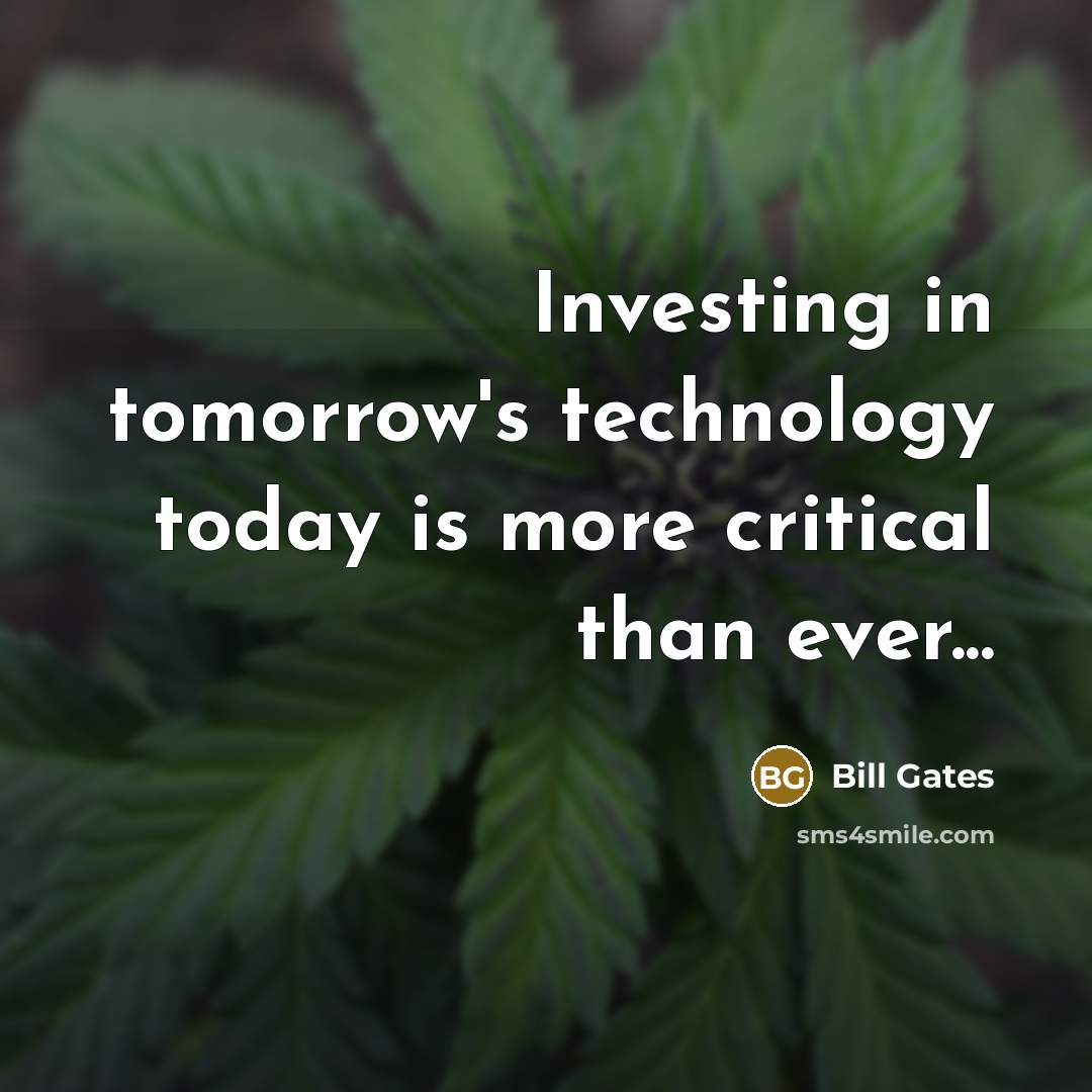 “Investing in tomorrow's technology today is more critical than ever...” quote by Bill Gates