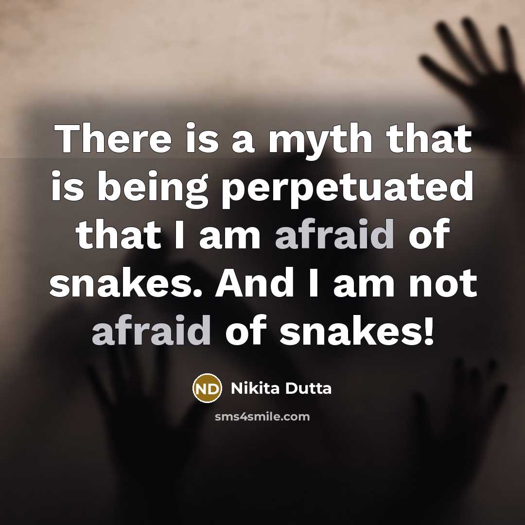 “There is a myth that is being perpetuated that I am afraid of snakes. And I am not afraid of snakes!” quote by Nikita Dutta