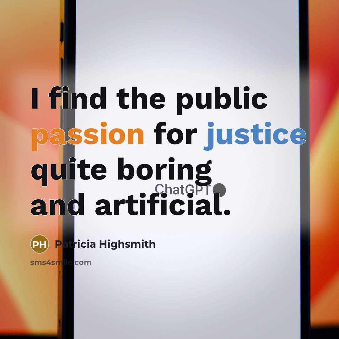 “I find the public passion for justice quite boring and artificial.” quote by Patricia Highsmith