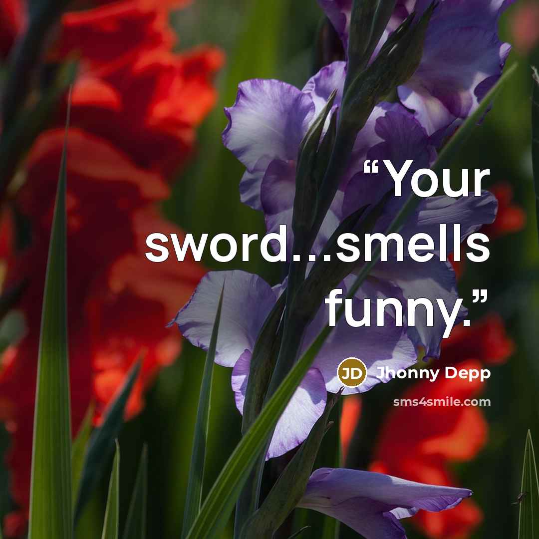 “Your sword...smells funny.” quote by Jhonny Depp