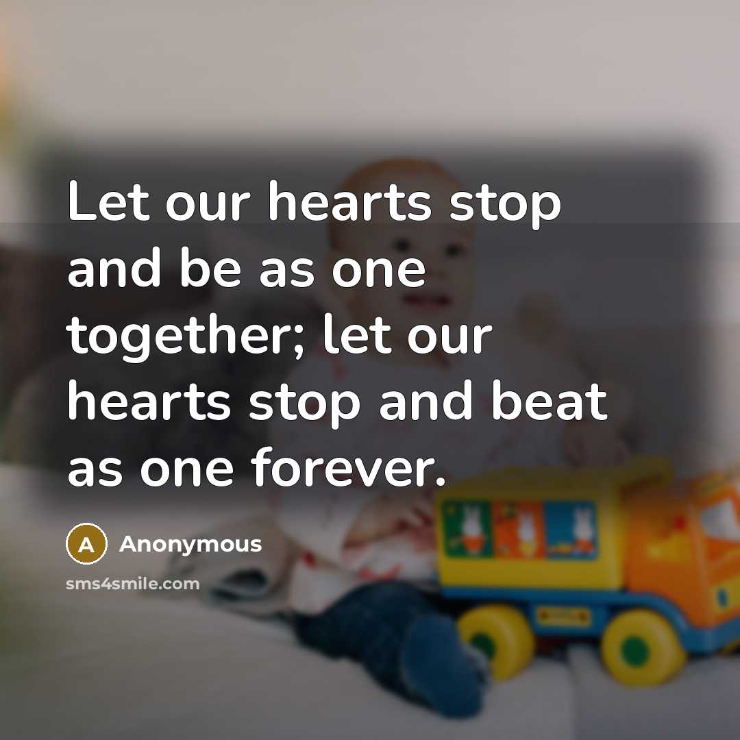 “Let our hearts stop and be as one together; let our hearts stop and beat as one forever.” quote by Anonymous