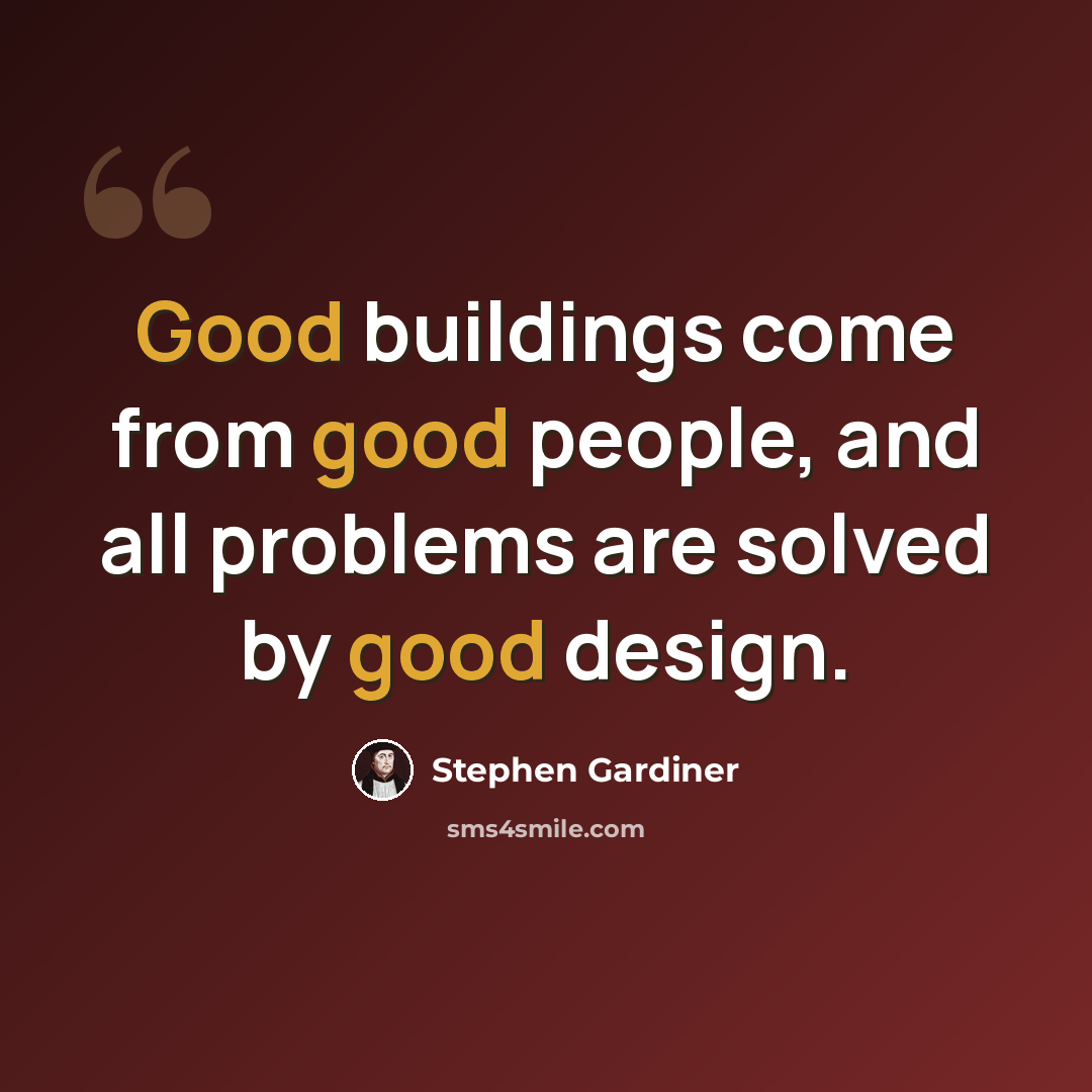 “Good buildings come from good people, and all problems are solved by good design.” quote by Stephen Gardiner
