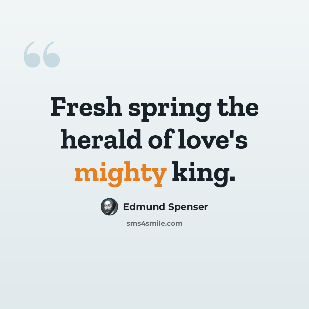 “Fresh spring the herald of love's mighty king.” quote by Edmund Spenser