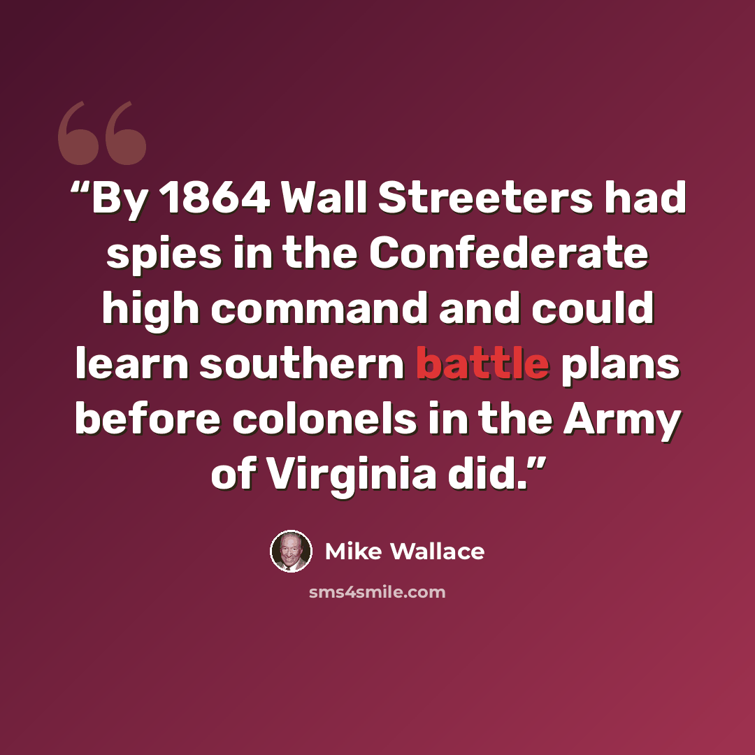 “By 1864 Wall Streeters had spies in the Confederate high command and could learn southern battle plans before colonels in the Army of Virginia did.” quote by Mike Wallace
