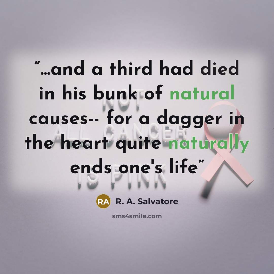 “...and a third had died in his bunk of natural causes-- for a dagger in the heart quite naturally ends one's life” quote by R. A. Salvatore