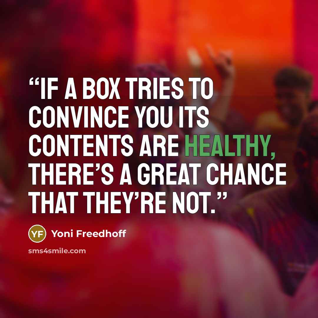 “if a box tries to convince you its contents are healthy, there’s a great chance that they’re not.” quote by Yoni Freedhoff