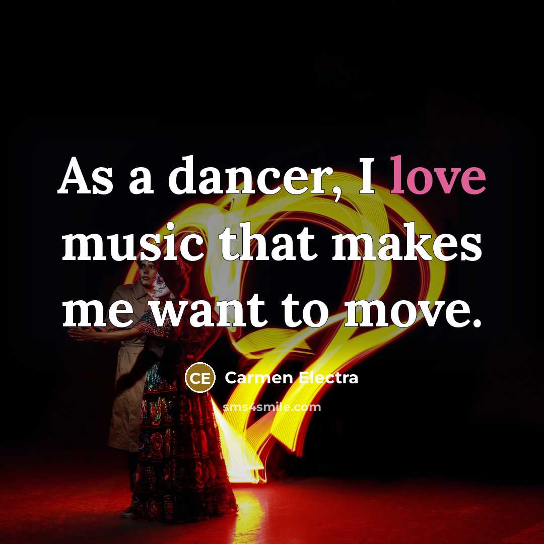 “As a dancer, I love music that makes me want to move.” quote by Carmen Electra
