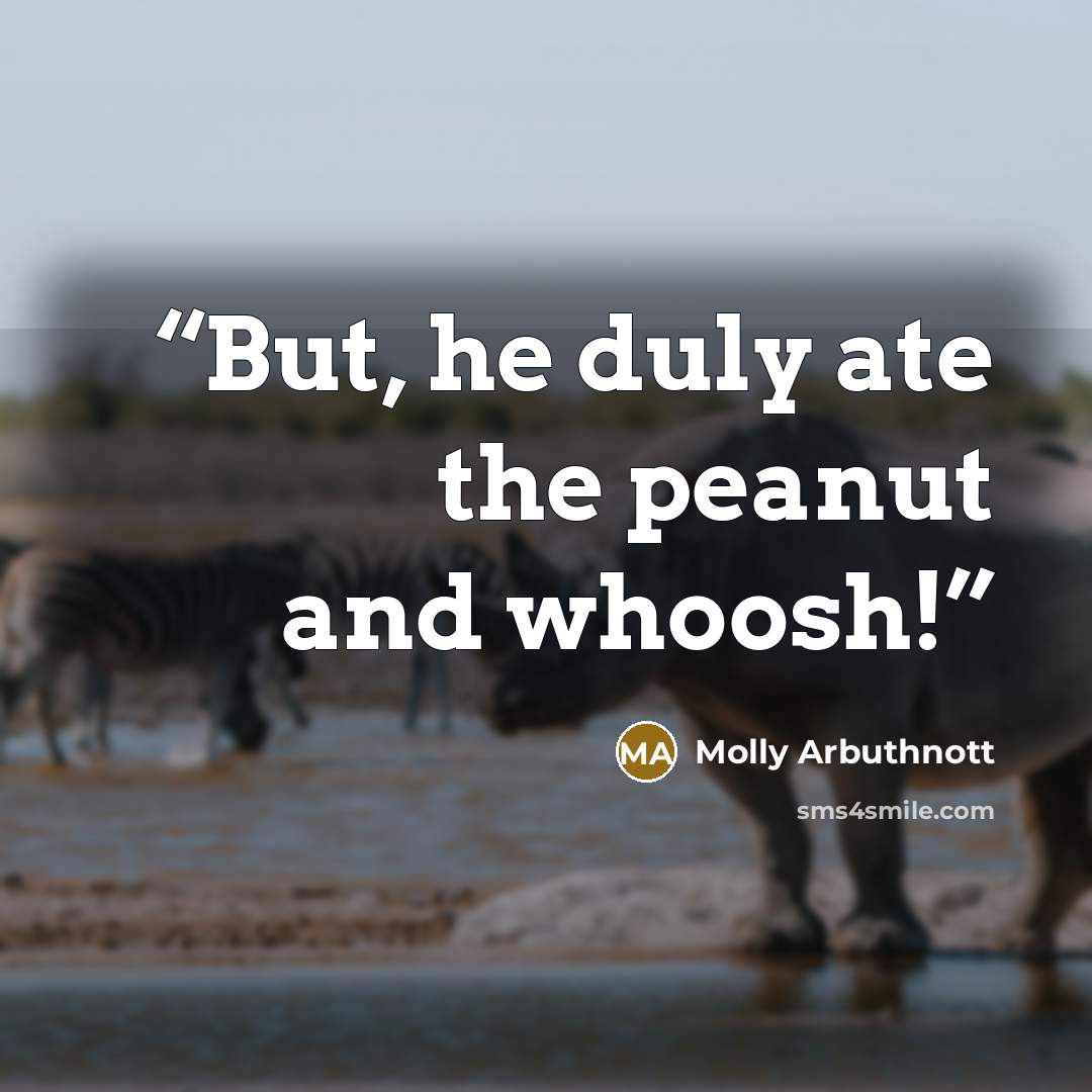 “But, he duly ate the peanut and whoosh!” quote by Molly Arbuthnott