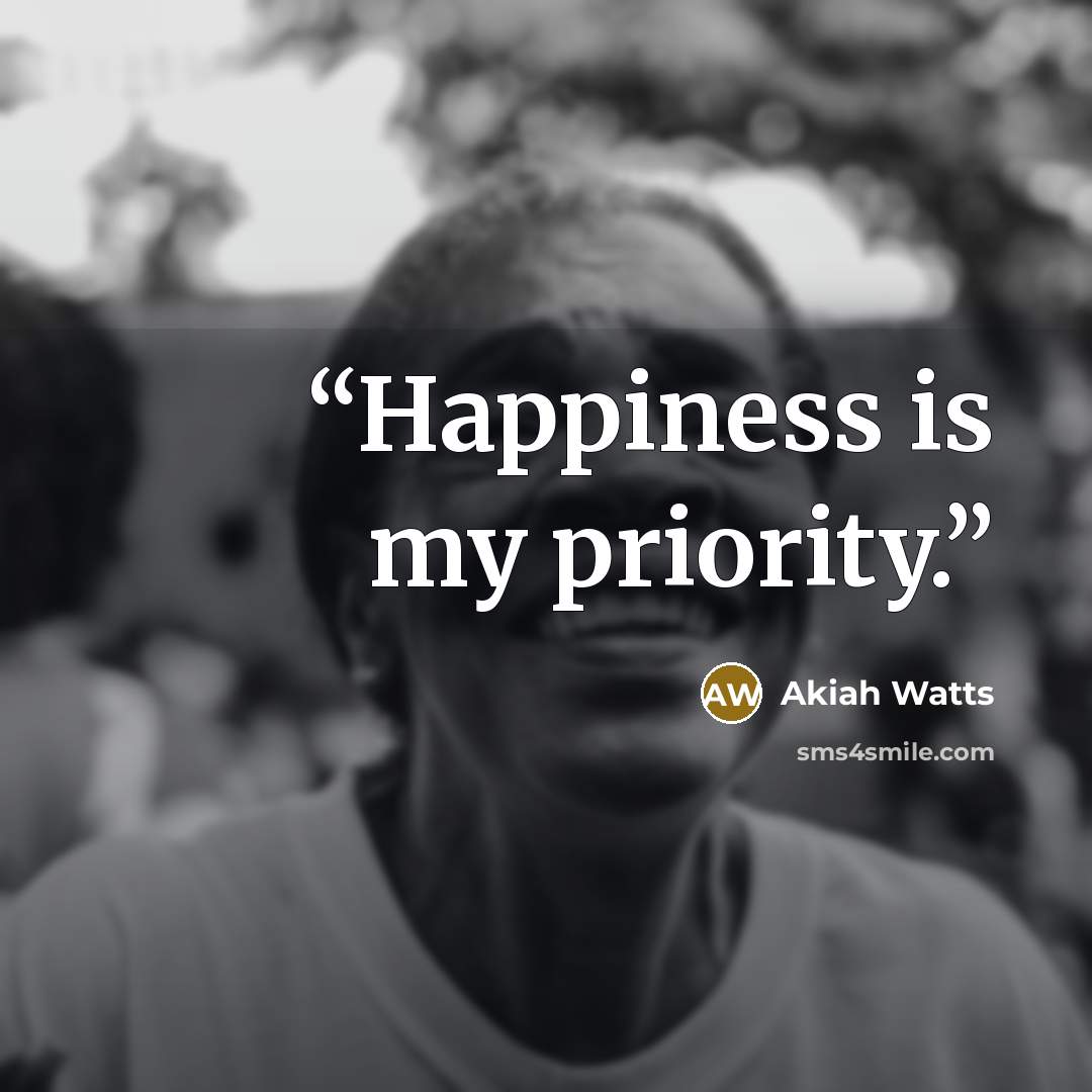 “Happiness is my priority.” quote by Akiah Watts