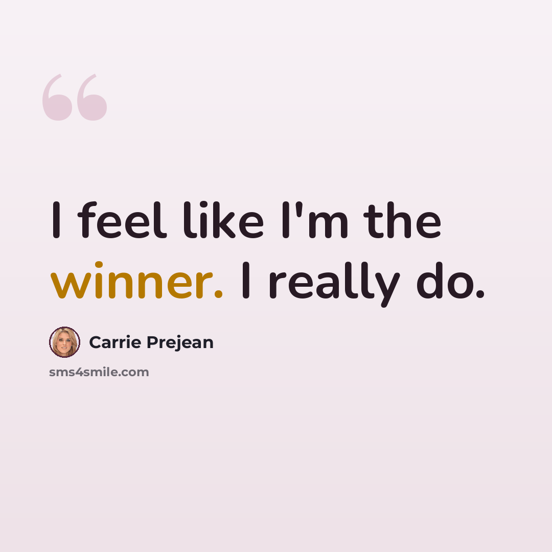 “I feel like I'm the winner. I really do.” quote by Carrie Prejean