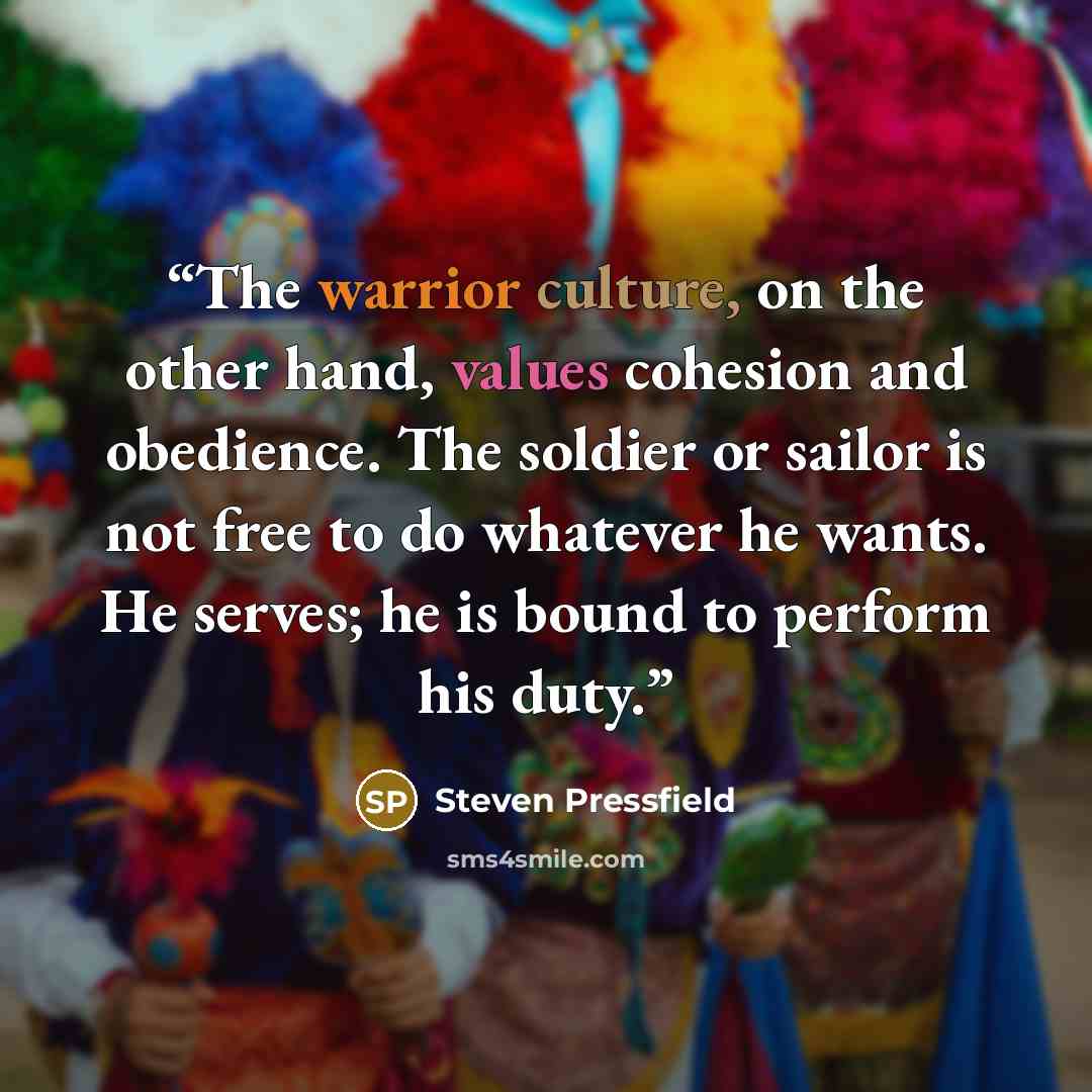 “The warrior culture, on the other hand, values cohesion and obedience. The soldier or sailor is not free to do whatever he wants. He serves; he is bound to perform his duty.” quote by Steven Pressfield