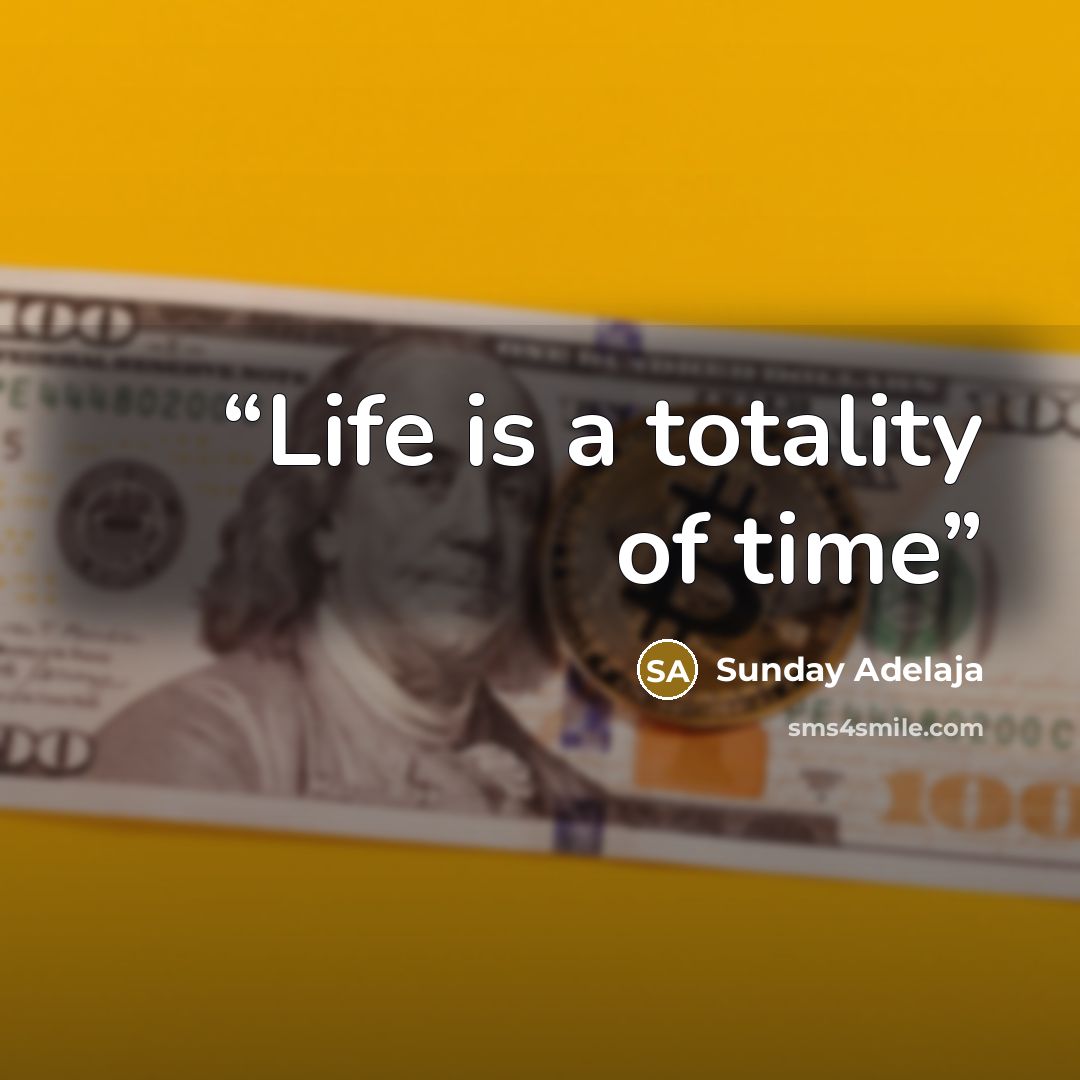 “Life is a totality of time” quote by Sunday Adelaja