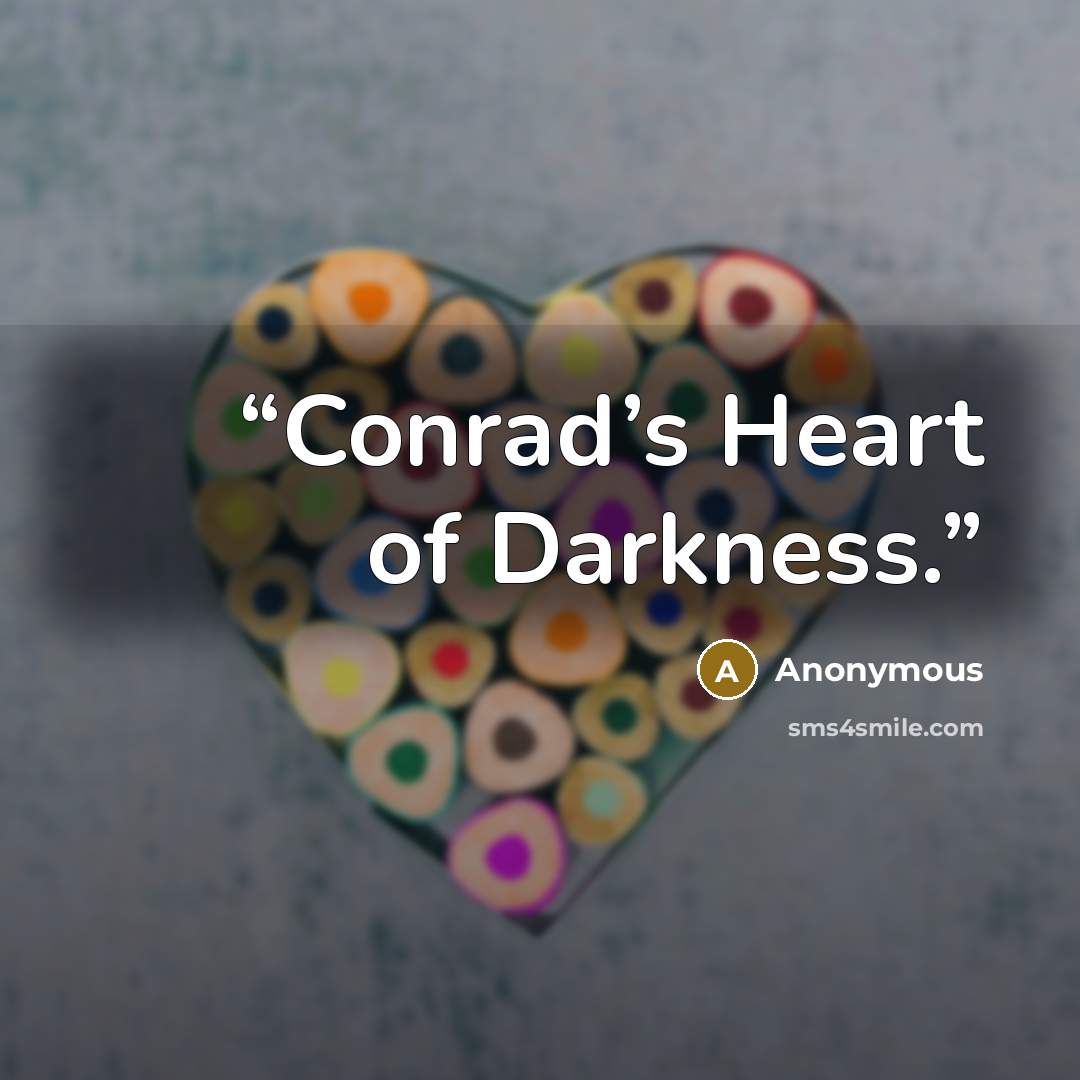“Conrad’s Heart of Darkness.” quote by Anonymous