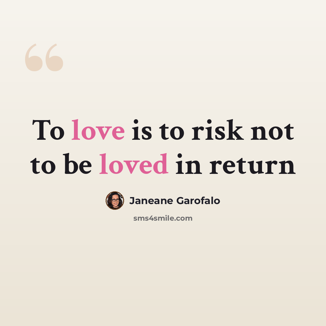 “To love is to risk not to be loved in return” quote by Janeane Garofalo