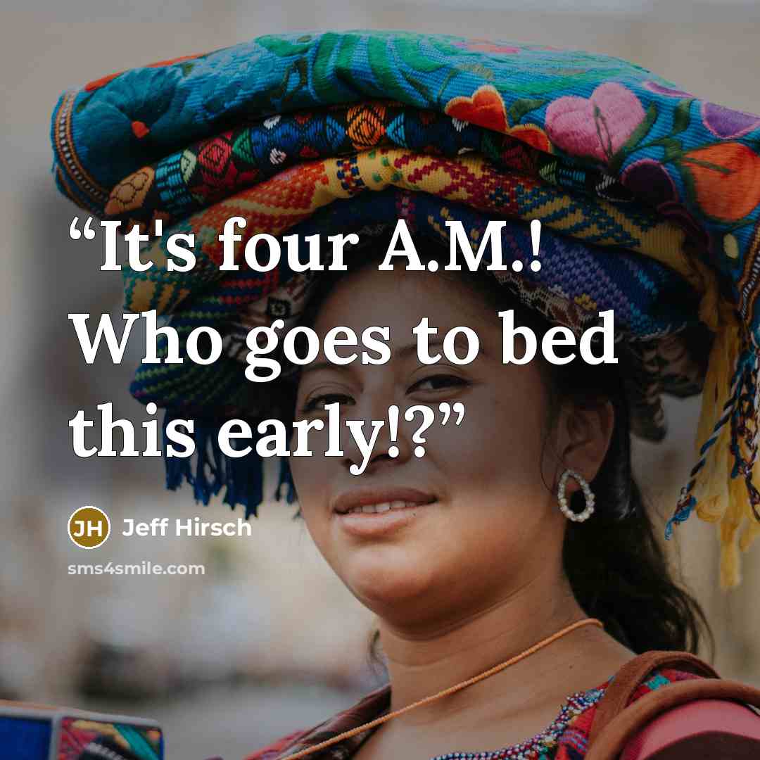 “It's four A.M.! Who goes to bed this early!?” quote by Jeff Hirsch