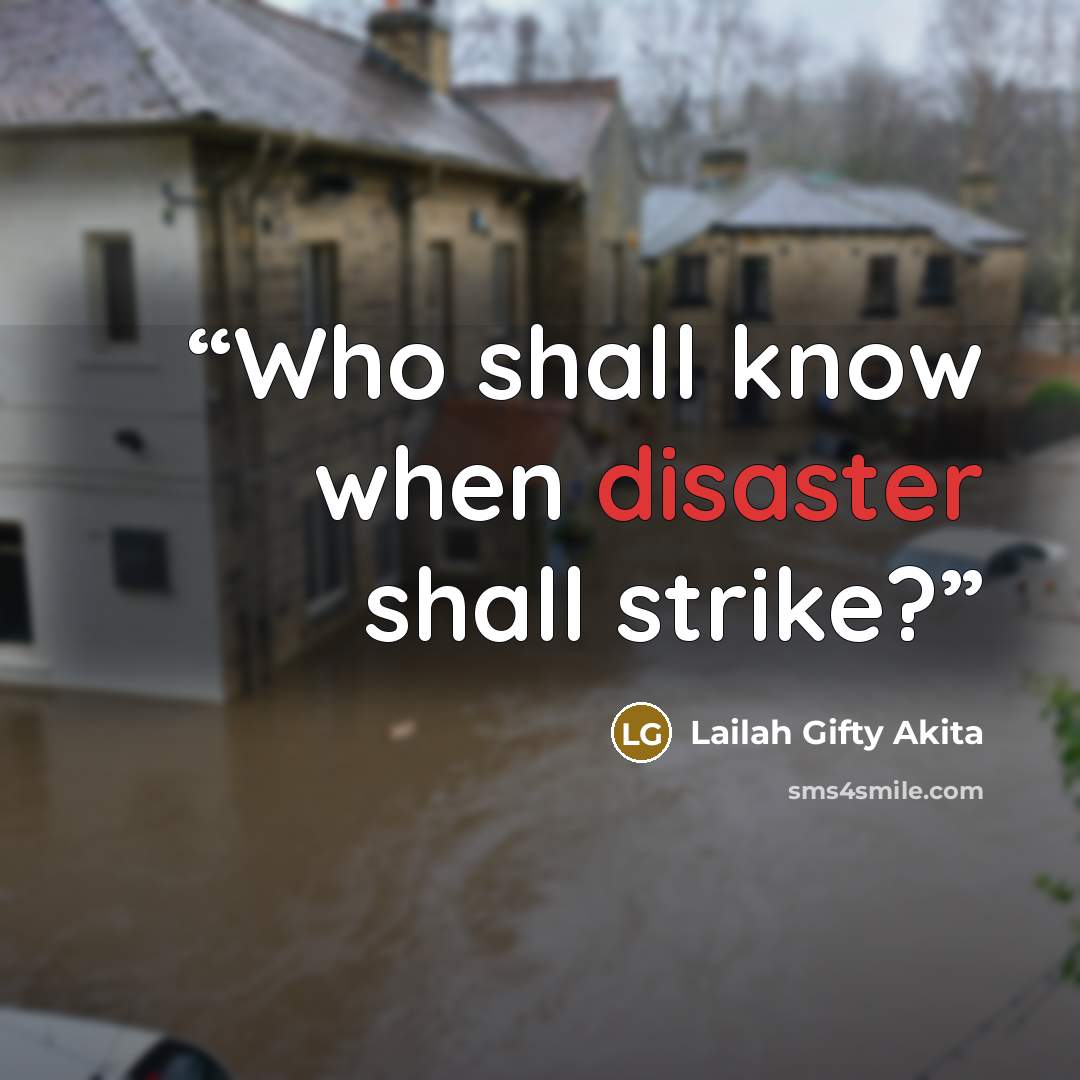“Who shall know when disaster shall strike?” quote by Lailah Gifty Akita