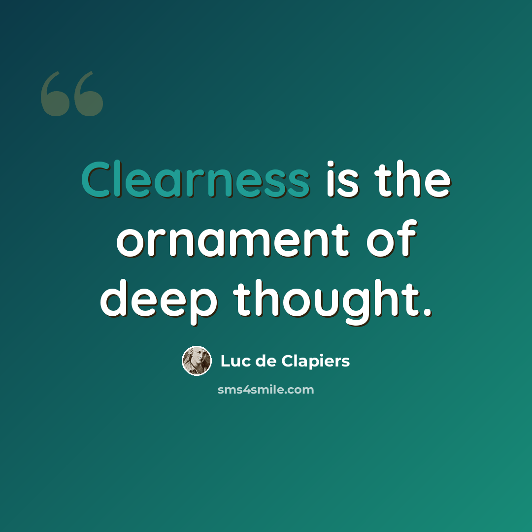 “Clearness is the ornament of deep thought.” quote by Luc de Clapiers