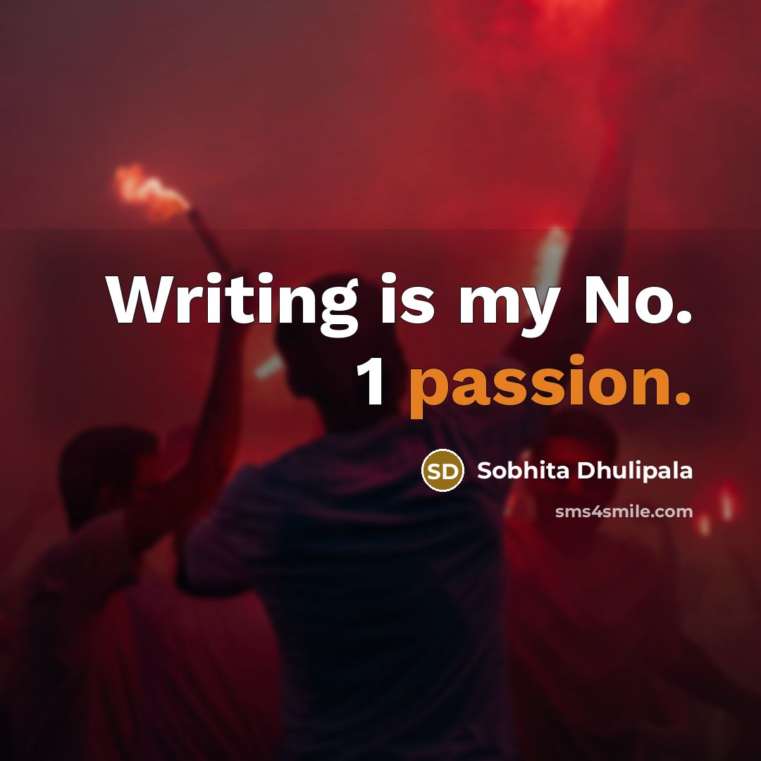 “Writing is my No. 1 passion.” quote by Sobhita Dhulipala