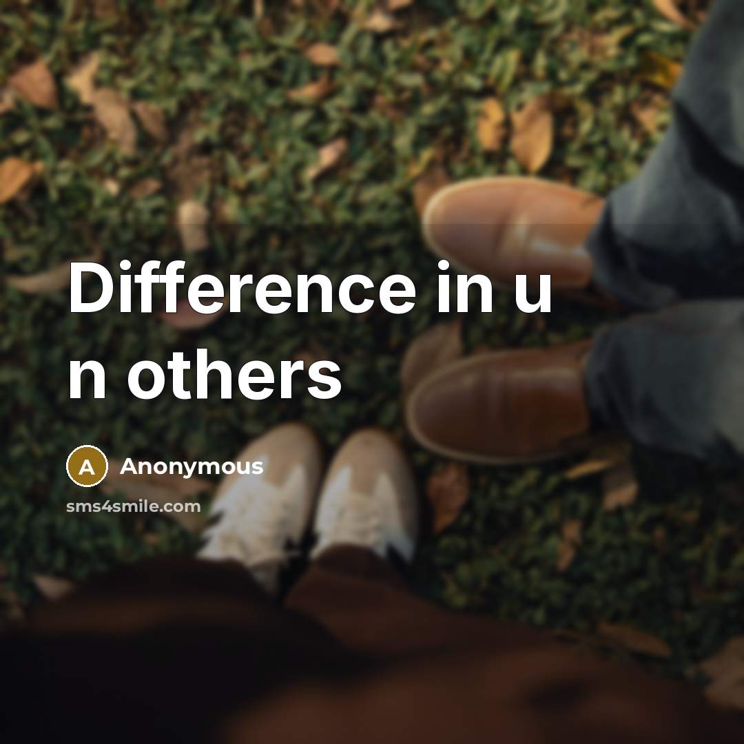 “Difference in u n others” quote by Anonymous