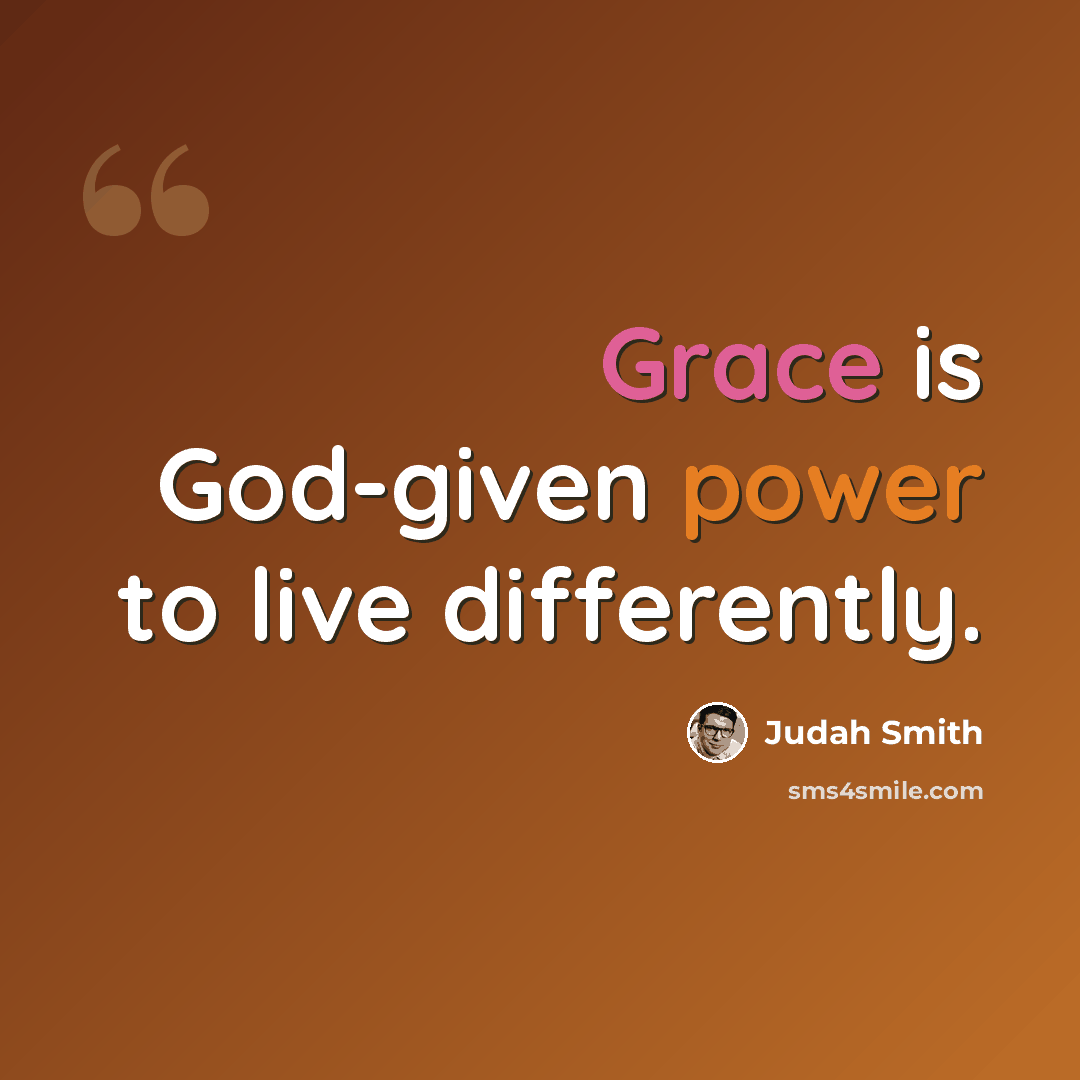 “Grace is God-given power to live differently.” quote by Judah Smith