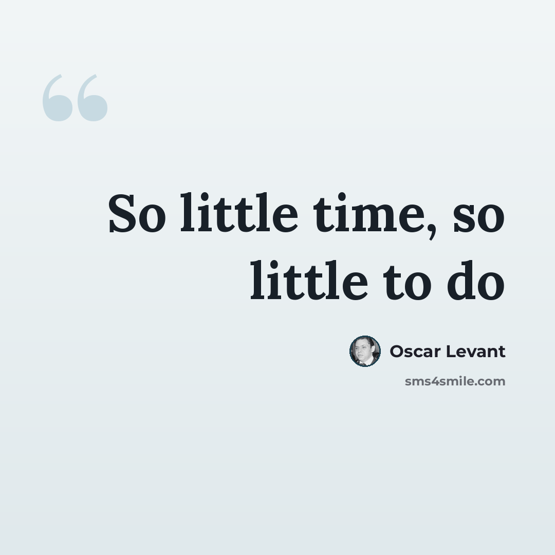 “So little time, so little to do” quote by Oscar Levant