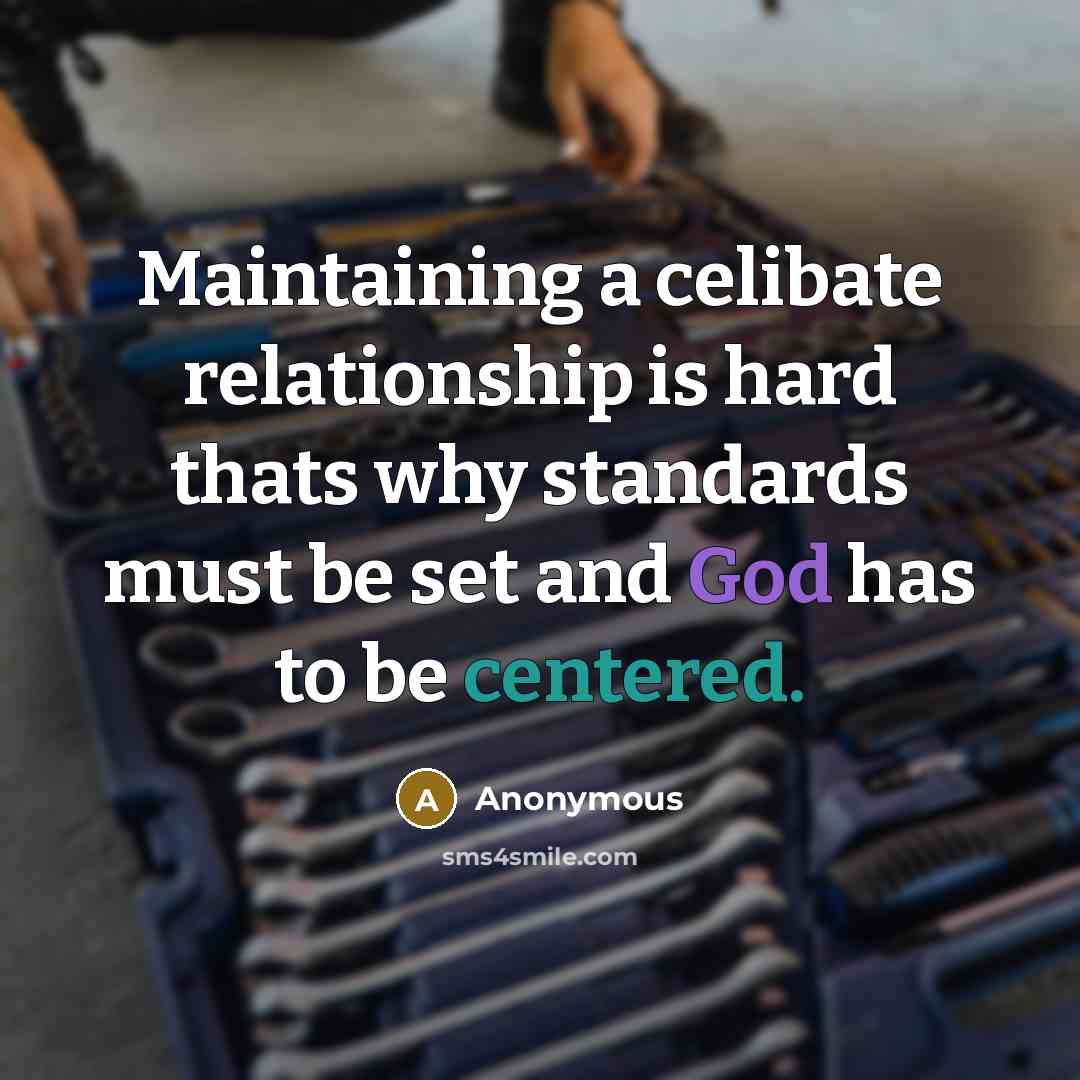 “Maintaining a celibate relationship is hard thats why standards must be set and God has to be centered.” quote by Anonymous