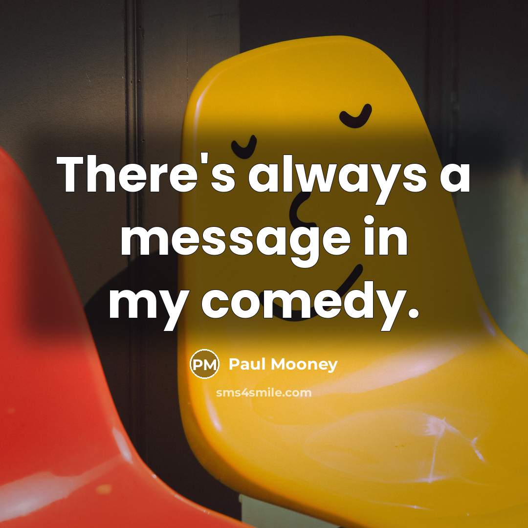 “There's always a message in my comedy.” quote by Paul Mooney