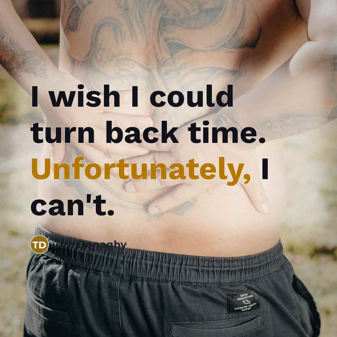 “I wish I could turn back time. Unfortunately, I can't.” quote by Tim Donaghy
