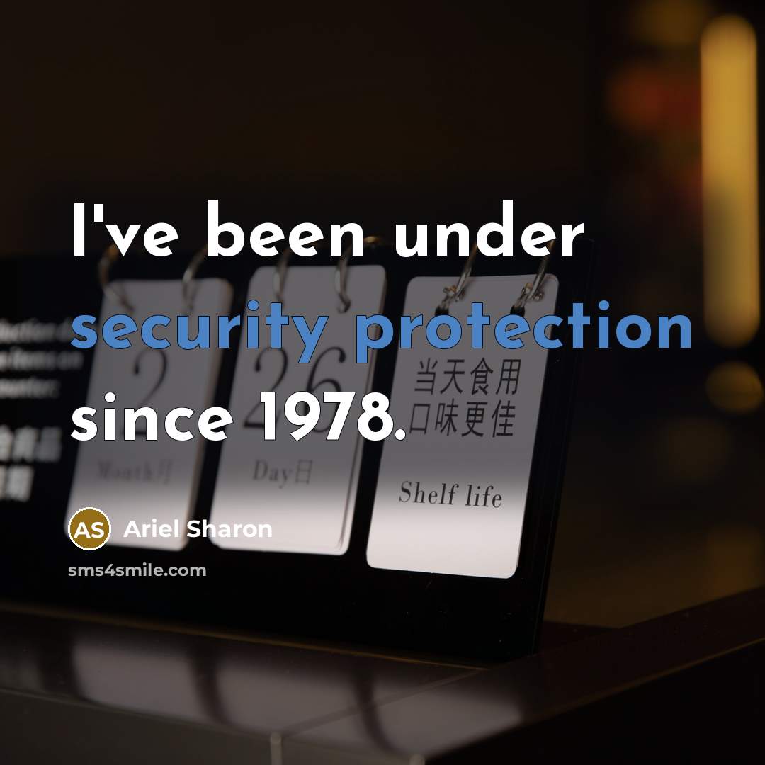 “I've been under security protection since 1978.” quote by Ariel Sharon