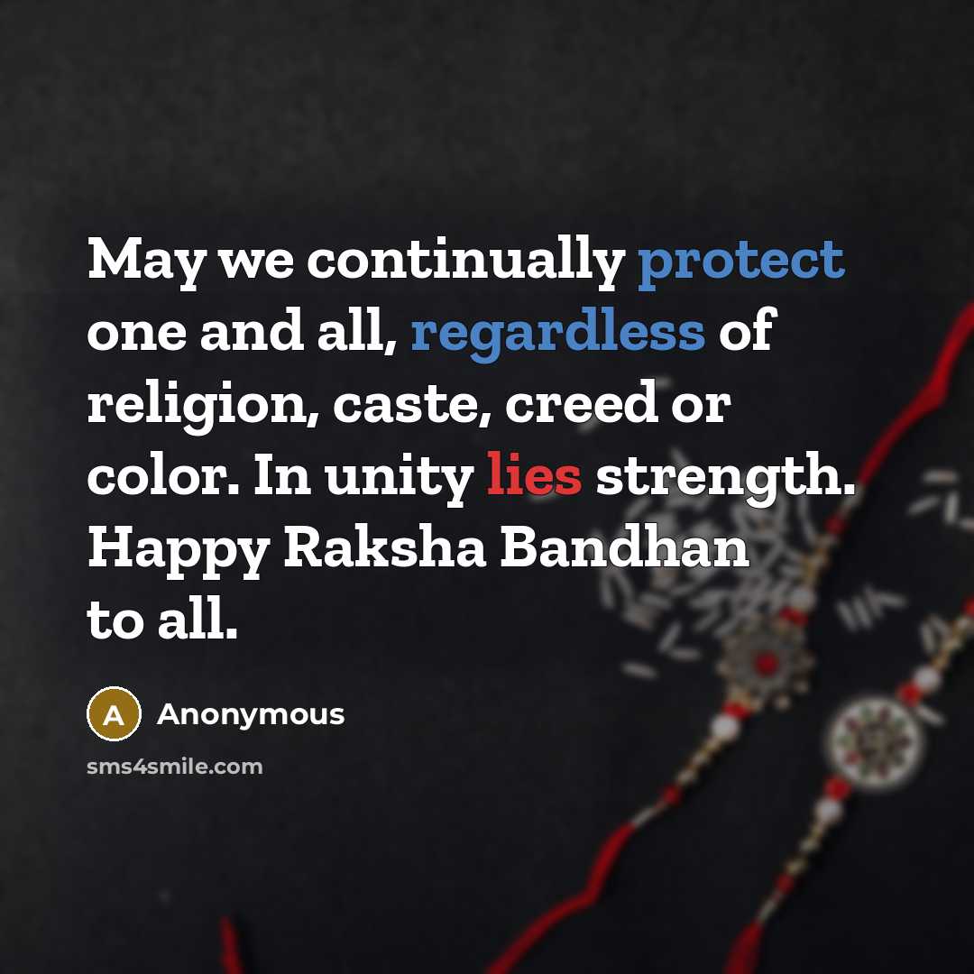 “May we continually protect one and all, regardless of religion, caste, creed or color. In unity lies strength. Happy Raksha Bandhan to all.” quote by Anonymous